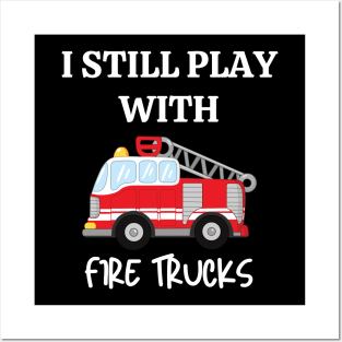 I still play with fire trucks Posters and Art